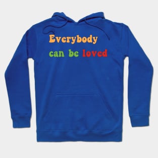 Everybody can be loved Hoodie